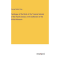 Catalogue of the Birds of the Tropical Islands of the Pacific Ocean, in the Collection of the British Museum