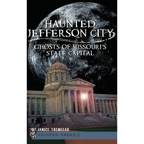 Haunted Jefferson City: Ghosts of Missouri's State Capitol