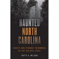 Haunted North Carolina: Ghosts and Strange Phenomena of the Tar Heel State