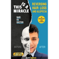 This Is a Miracle Said My Doctor: Reversing Hair Loss and Alopecia