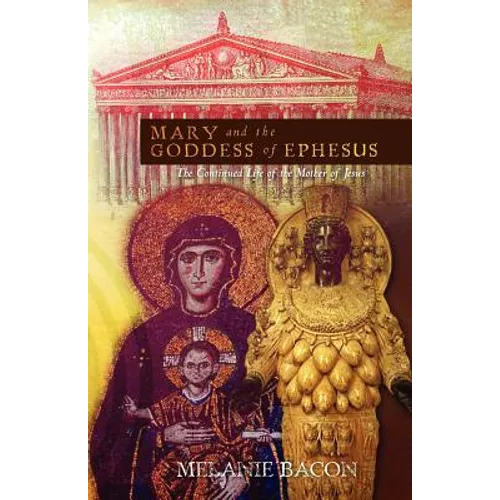 Mary and the Goddess of Ephesus: The Continued Life of the Mother of Jesus