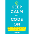 Keep Calm And Code On: A Tactical Guide for Navigating the Pitfalls of Software Development