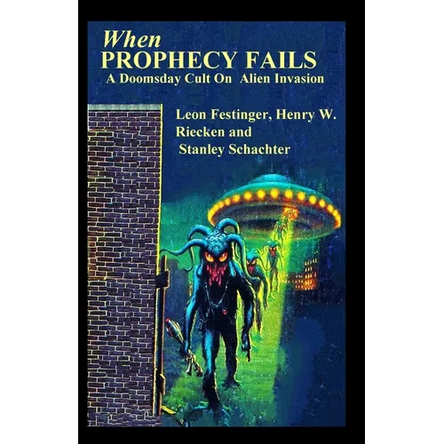 When PROPHECY FAILS A Doomsday Cult On Alien Invasion