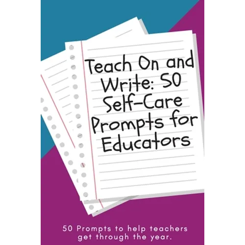 Teach On and Write: 50 Self-Care Prompts for Educators