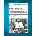 A History of Municipal Government in Liverpool: From the Earliest Times to the Municipal Reform Act of 1835.
