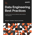 Data Engineering Best Practices: Architect robust and cost-effective data solutions in the cloud era