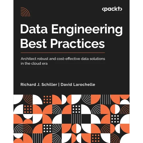 Data Engineering Best Practices: Architect robust and cost-effective data solutions in the cloud era