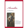 Arcadia: A Restoration in Contemporary English of the Complete 1593 Edition of The Countess of Pembroke's Arcadia by Charles St