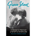 Grace Street: A Sister's Memoir of Grief & Gratitude