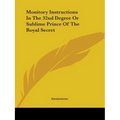 Monitory Instructions in the 32nd Degree or Sublime Prince of the Royal Secret