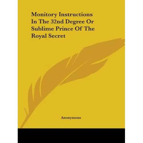Monitory Instructions in the 32nd Degree or Sublime Prince of the Royal Secret