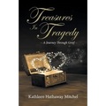 Treasures In Tragedy: A Journey Through Grief