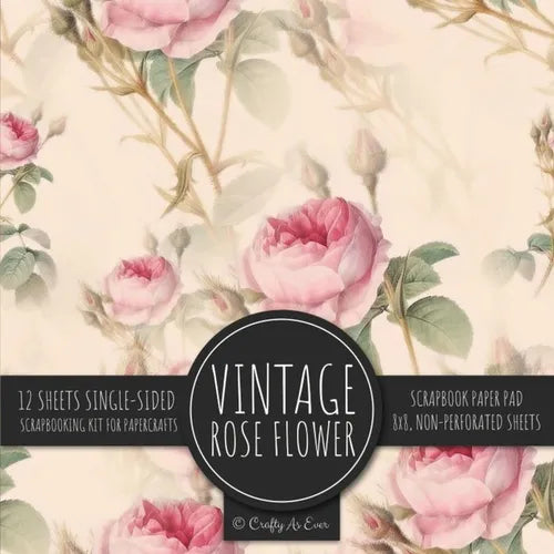 Vintage Rose Flower Scrapbook Paper Pad: Ephemera Botanical 8x8 Decorative Paper Design Scrapbooking Kit for Cardmaking, DIY Crafts, Creative Projects