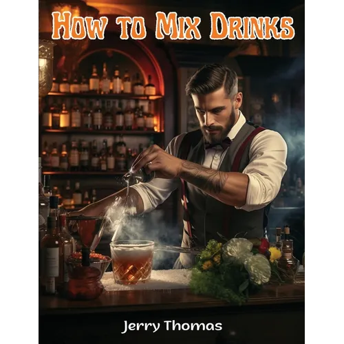 How to Mix Drinks: The Bon Vivant's Companion