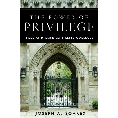The Power of Privilege: Yale and America's Elite Colleges