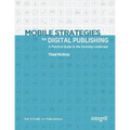 Mobile Strategies for Digital Publishing: A Practical Guide to the Evolving Landscape