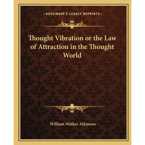 Thought Vibration or the Law of Attraction in the Thought World