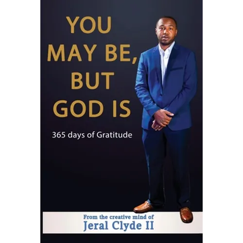 You May be But God Is: 365 Days of Gratitude