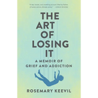 The Art of Losing It: A Memoir of Grief and Addiction - Paperback