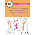 Speech, Language and Communication for Healthy Little Minds: Practical Ideas to Promote Communication for Wellbeing in the Early Years
