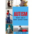 Autism: Parents' Guide to Autism Spectrum Disorder: autism books for children