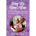 Being My Mom's Mom: A journey through dementia from a daughter's perspective