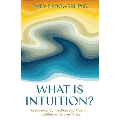 What is Intuition?: Resonance, Connection, and Trusting Intuition on its own Terms
