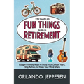 The Guide on Fun Things to do in Retirement: Budget-Friendly Ways to Enjoy Your Golden Years, Stay Active and Keep Your Mind Sharp