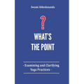 What's The Point?: Examining and Clarifying Yoga Practices