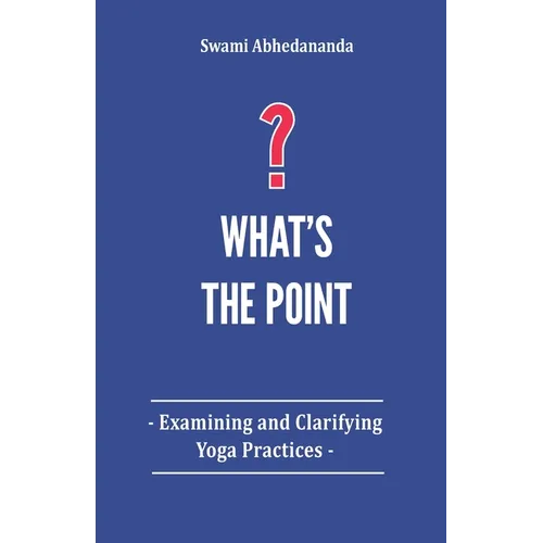 What's The Point?: Examining and Clarifying Yoga Practices