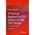 A Practical Approach to VLSI System on Chip (Soc) Design: A Comprehensive Guide
