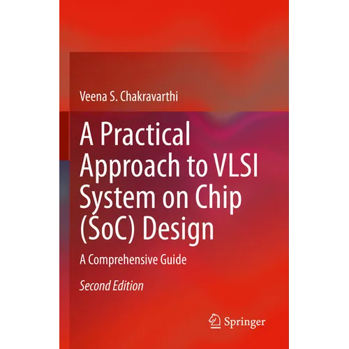 A Practical Approach to VLSI System on Chip (Soc) Design: A Comprehensive Guide