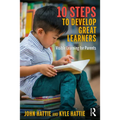 10 Steps to Develop Great Learners: Visible Learning for Parents
