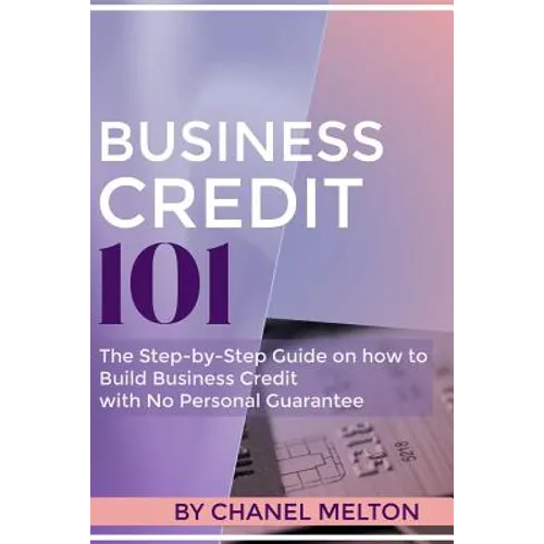 Business Credit 101: The Step by Step Guide on how to Build Business Credit with No Personal Guarantee