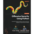Offensive Security Using Python: A hands-on guide to offensive tactics and threat mitigation using practical strategies