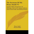 The Sermons Of Mr. Henry Smith V2: Together With A Preparative To Marriage, God's Arrow Against Atheists And Certain Godly And Zealous Prayers