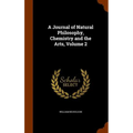 A Journal of Natural Philosophy, Chemistry and the Arts, Volume 2