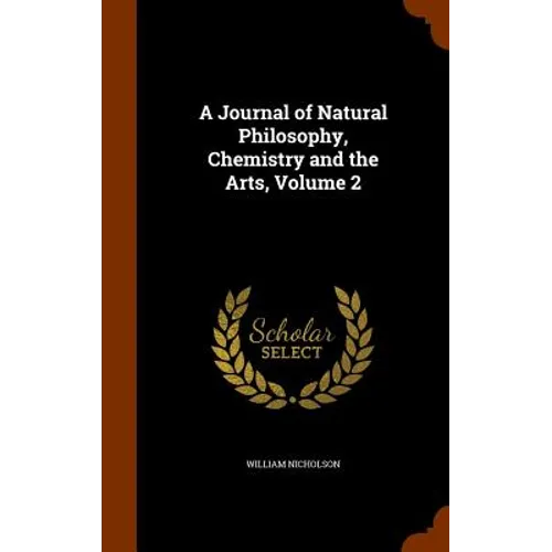 A Journal of Natural Philosophy, Chemistry and the Arts, Volume 2