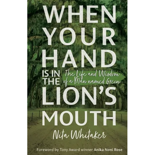 When Your Hand is in the Lion's Mouth: The Life and Wisdom of a Man named Green - Paperback