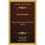 Fred Kimble: Master Duck Shot of the World (1823) - Hardcover