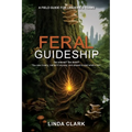 Feral Guideship: A Field Guide for Leaders & Teams