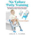 No Failure Potty Training: Say Bye-Bye to Disposable Baby Diapers with Effective Potty Training Strategies