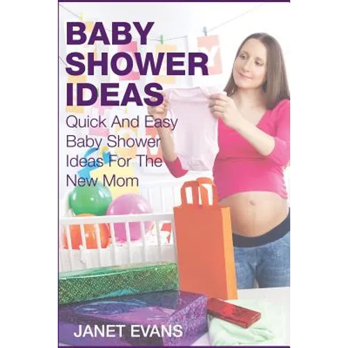 Baby Shower Ideas: Quick and Easy Baby Shower Ideas for the New Mom
