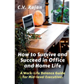 How to Survive and Succeed in Office and Home Life: Work-Life Balance Guide for Mid Level Executives