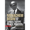 Menachem Begin and the Israel-Egypt Peace Process: Between Ideology and Political Realism
