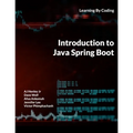 Introduction to Java Spring Boot: Learning By Coding