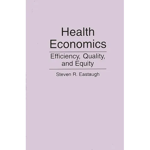 Health Economics: Efficiency, Quality, and Equity