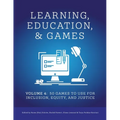 Learning, Education, & Games: Volume Four: : 50 Games to Use for Inclusion, Equity, and Justice