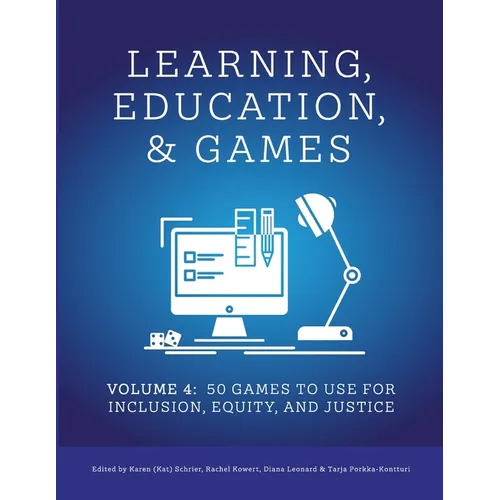 Learning, Education, & Games: Volume Four: : 50 Games to Use for Inclusion, Equity, and Justice