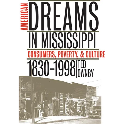 American Dreams in Mississippi: Consumers, Poverty, and Culture, 1830-1998